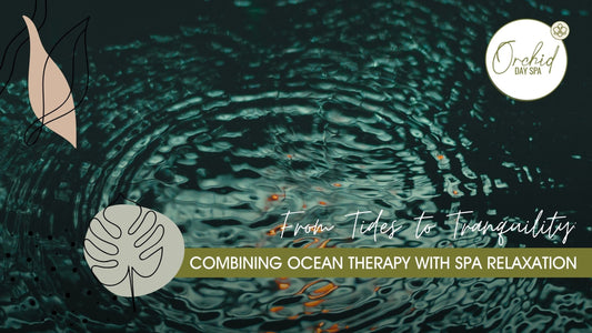 From Tides to Tranquility: Combining Ocean Therapy with Spa Relaxation