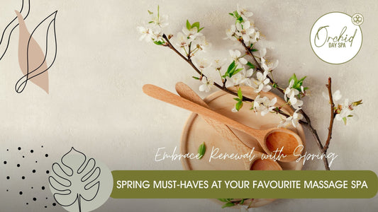 Spring Must-Haves at Your Favourite Massage Spa