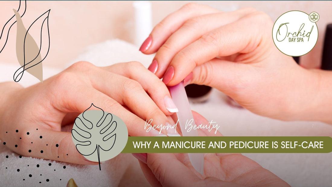 Beyond Beauty: Why a Manicure and Pedicure is Self-Care