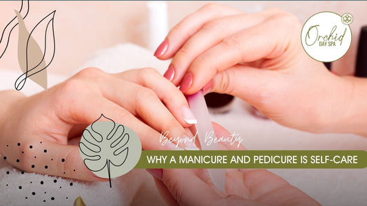 Beyond Beauty: Why a Manicure and Pedicure is Self-Care