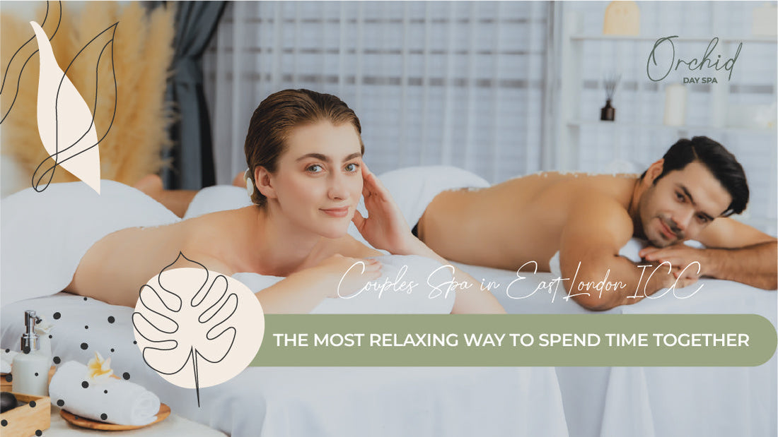 Couples Spa in East London ICC: The Most Relaxing Way to Spend Time Together