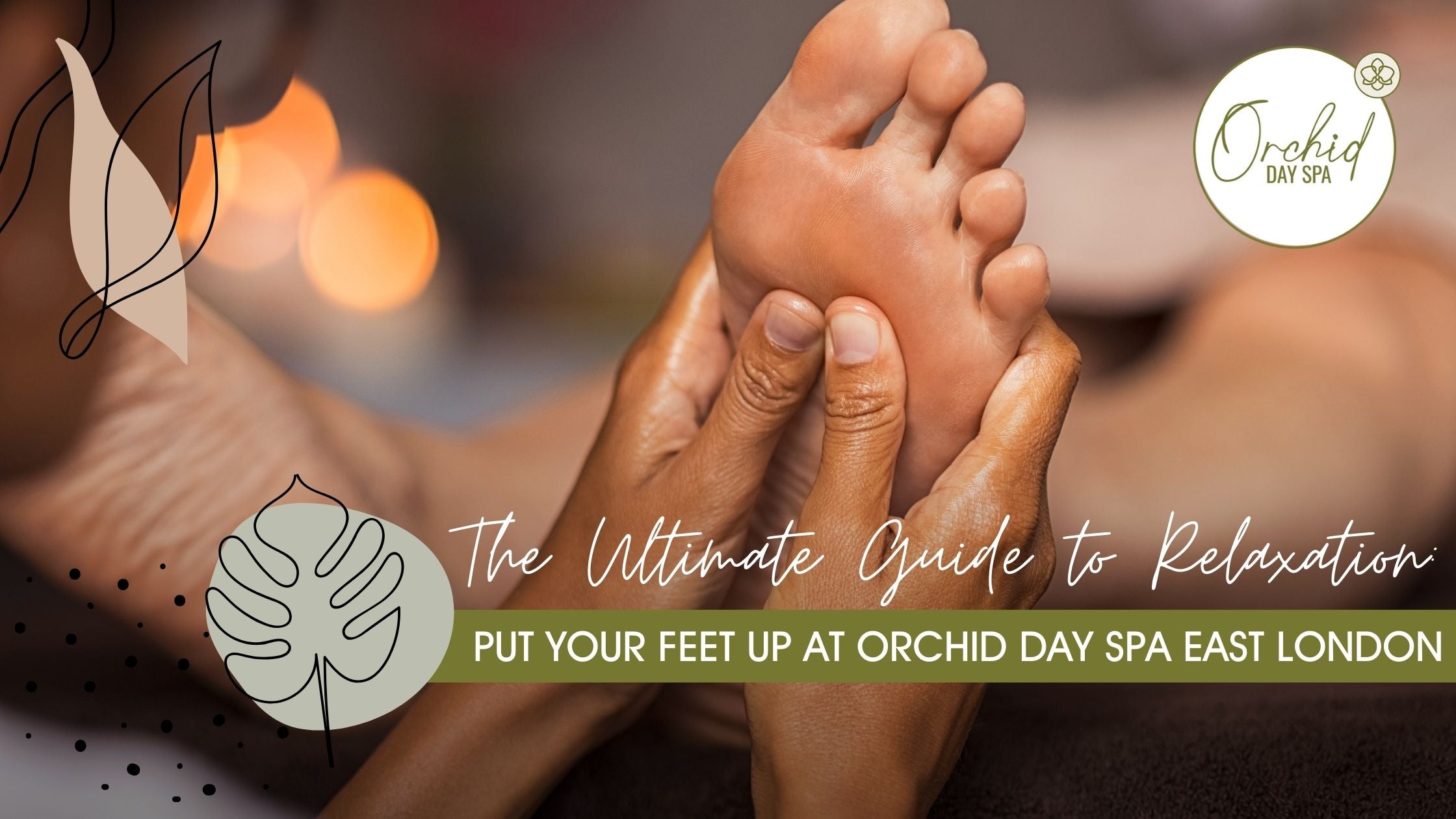 The Ultimate Guide to Relaxation: Put Your Feet Up at Orchid Day Spa East London