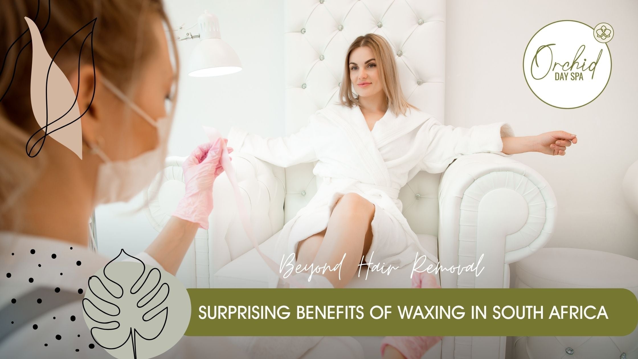 Beyond Hair Removal: Surprising Benefits of Waxing in South Africa